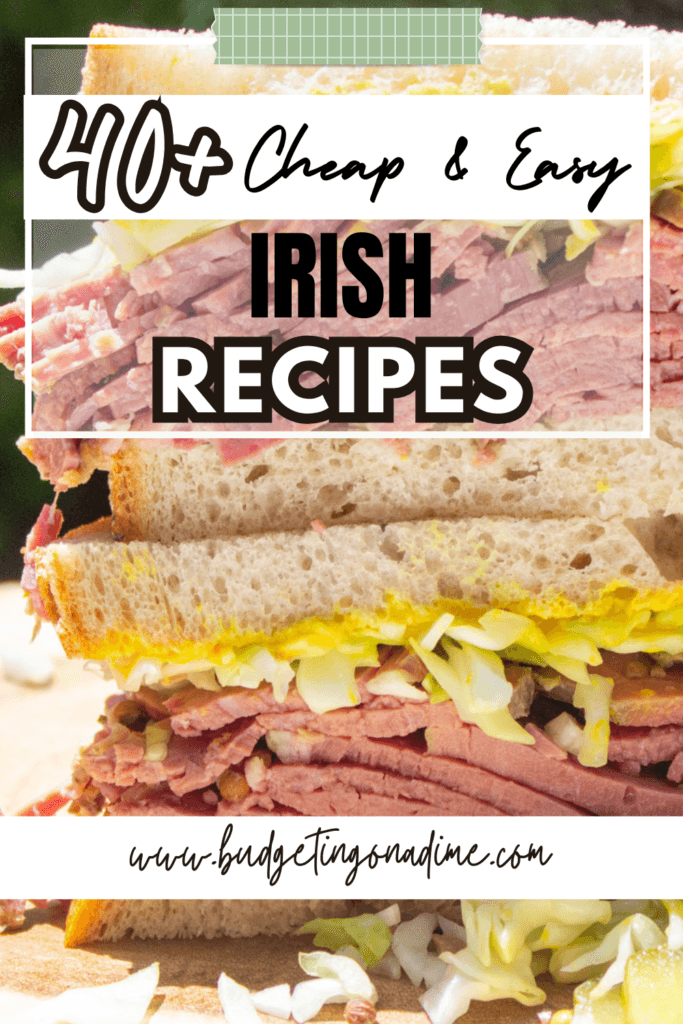 A mouthwatering image highlighting "40+ Cheap & Easy Irish Recipes," featuring a stacked corned beef sandwich with fresh cabbage and mustard on hearty bread, perfect for celebrating Irish cuisine on a budget.