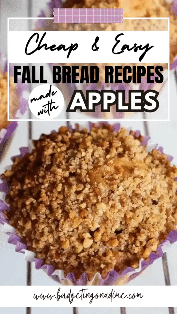 Pinterest graphic featuring a close-up of a crumb-topped apple muffin in a purple liner, promoting cheap and easy fall bread recipes made with apples. Text overlay reads “Cheap & Easy Fall Bread Recipes Made with Apples” with the website www.budgetingonadime.com at the bottom. Perfect for budget-friendly fall baking inspiration.