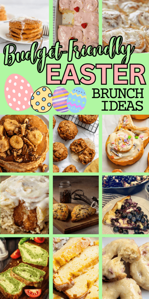 Pinterest graphic featuring a collage of budget-friendly Easter brunch ideas, including pancakes, cinnamon rolls, frosted pastries, banana pecan pancakes, muffins, Easter sugar cookies, coffee cake, scones, blueberry breakfast bake, and lemon loaf. Pastel eggs decorate the center with text reading “Budget-Friendly Easter Brunch Ideas.”