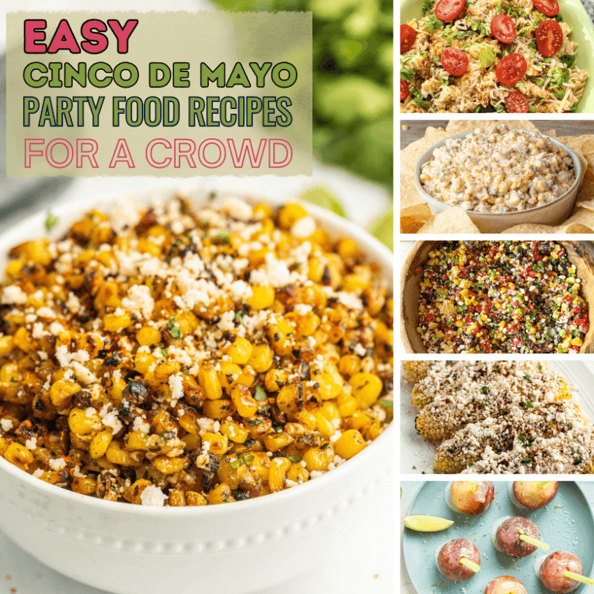 A collage of easy Cinco de Mayo party food recipes for a crowd featuring Blackstone Mexican street corn, street corn pasta salad, horchata, black bean and corn salad, Mexican street corn on the cob, and margarita cake pops with a bold text overlay reading Easy Cinco de Mayo Party Food Recipes for a Crowd.