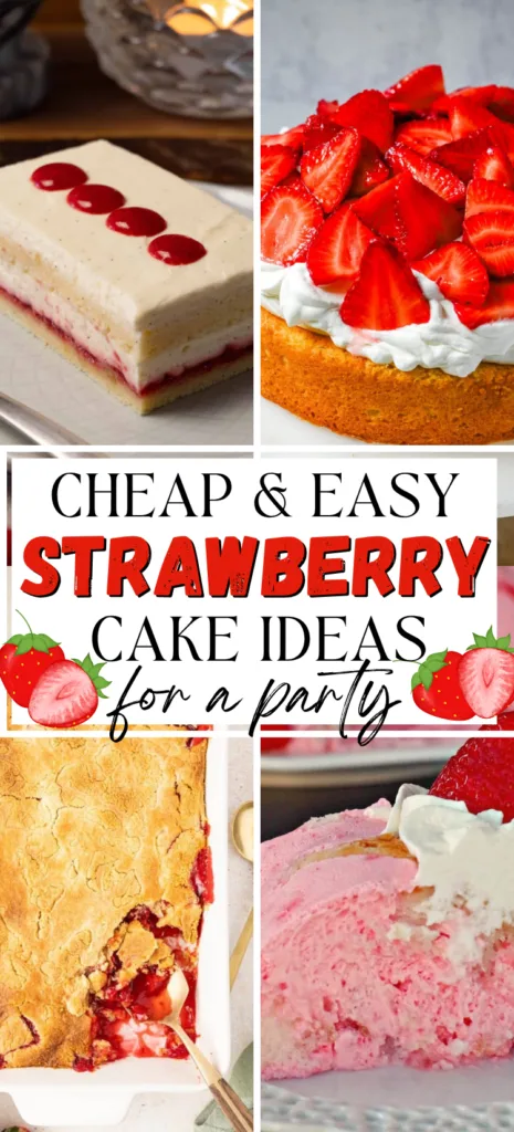 Pinterest pin collage of cheap and easy strawberry cake ideas for a party featuring vanilla strawberry layer cake, strawberry shortcake cake, strawberry dump cake, and strawberry jello angel food cake — budget-friendly homemade strawberry cake recipes that feed a crowd