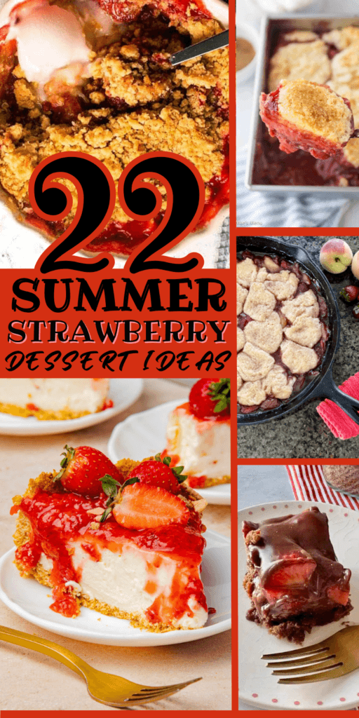 A Pinterest pin graphic for 22 Summer Strawberry Dessert Ideas featuring a collage of strawberry crisp, strawberry cobbler in a baking dish, peach strawberry skillet cobbler, no-bake strawberry cheesecake with red sauce, and chocolate covered strawberry brownies — a collection of the easiest and most delicious things to make with strawberries this summer.