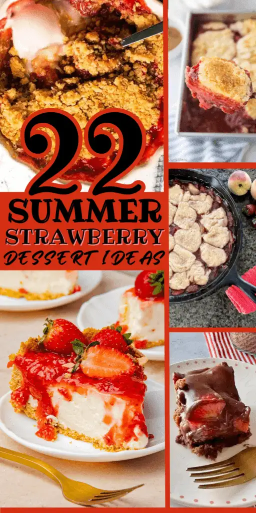 A Pinterest pin graphic for 22 Summer Strawberry Dessert Ideas featuring a collage of strawberry crisp, strawberry cobbler in a baking dish, peach strawberry skillet cobbler, no-bake strawberry cheesecake with red sauce, and chocolate covered strawberry brownies — a collection of the easiest and most delicious things to make with strawberries this summer.